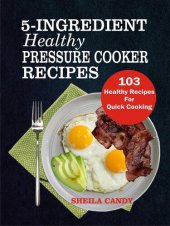 book 5-Ingredient Healthy Pressure Cooker Recipes: 103 Healthy Recipes For Quick Cooking