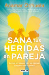 book Sana tus heridas en pareja: Lo que no reparas con tus padres, lo repites con tu pareja