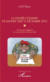 book La Guinée-Conakry de janvier 2007 à décembre 2010: Chronique et réflexions sur une transition militaire ratée