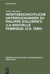 book Wortgeschichtliche Untersuchungen zu Philippe d’Alcripe's ‹La nouvelle Fabrique› (ca. 1580)