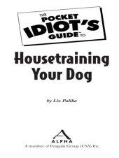 book The Pocket Idiot's Guide to Housetraining Your Dog: Quick and Positive Results You Can Count On