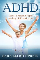 book ADHD: How To Parent A Happy, Healthy Child With ADHD