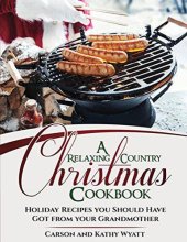 book A Relaxing Country Christmas Cookbook: Holiday Recipes You Should Have Got From Your Grandmother!