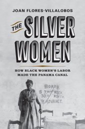 book The Silver Women: How Black Women’s Labor Made the Panama Canal