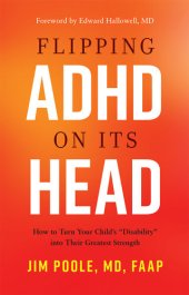 book Flipping ADHD on Its Head: How to Turn Your Child's "Disability" into Their Greatest Strength