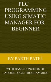 book PLC Programming Using SIMATIC MANAGER for Beginners: With Basic Concepts of Ladder Logic Programming