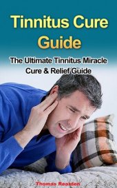 book Tinnitus Cure Guide: The Ultimate Tinnitus Miracle Cure & Relief Guide