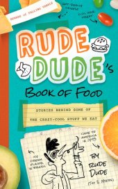 book Rude Dude's Book of Food: Stories Behind Some of the Crazy-Cool Stuff We Eat