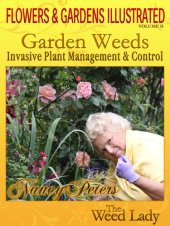 book Flowers and Gardens Illustrated, Vol 2: Garden Weeds - Invasive Plant Management & Control