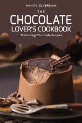 book The Chocolate Lover's Cookbook: 30 Amazing Chocolate Recipes