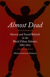 book Almost Dead: Slavery and Social Rebirth in the Black Urban Atlantic, 1680-1807