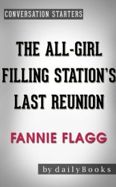 book The All-Girl Filling Station's Last Reunion: A Novel by Fannie Flagg | Conversation Starters