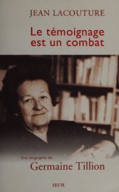 book Le Témoignage est un combat: Une biographie de Germaine Tillion