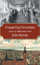 book Cream City Chronicles: Stories of Milwaukee's Past