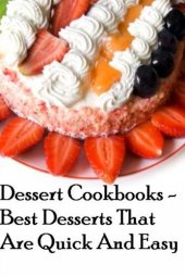 book Dessert Cookbooks: Best Desserts That Are Quick And Easy