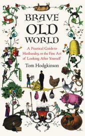 book Brave Old World: A Month-by-Month Guide to Husbandry, or the Fine Art of Looking After Yourself