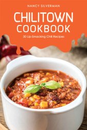 book Chilitown Cookbook: 30 Lip-Smacking Chili Recipes