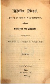 book Christian August, Prinz zu Schleswig-Holstein, nachmals Kronprinz von Schweden ; eine Episode aus der Geschichte der Nordischen Reiche