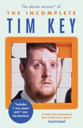 book The Incomplete Tim Key: About 300 of His Poetical Gems and What-Nots