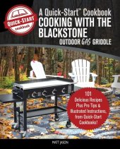 book Cooking With the Blackstone Outdoor Gas Griddle, a Quick-Start Cookbook: 101 Delicious Recipes, plus Pro Tips and Illustrated Instructions, from Quick-Start Cookbooks!