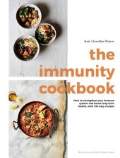 book The Immunity Cookbook: How to Strengthen Your Immune System and Boost Long-Term Health, with 100 Easy Recipes