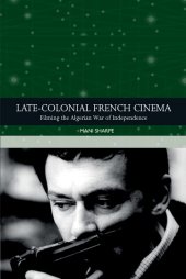 book Late-colonial French Cinema: Filming the Algerian War of Independence