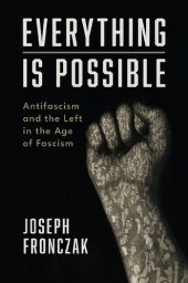 book Everything Is Possible: Antifascism and the Left in the Age of Fascism