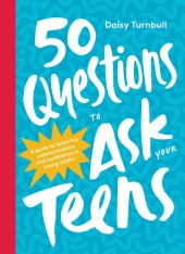 book 50 Questions to Ask Your Teens: A Guide to Fostering Communication and Confidence in Young Adults