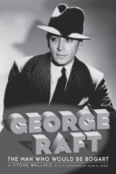 book George Raft: The Man Who Would Be Bogart