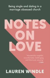 book Notes on Love: Being Single and Dating in a Marriage Obsessed Church