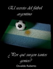 book El secreto del fútbol argentino. Porque surgen tantos genios