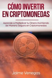 book Cómo Invertir en Criptomonedas: Aprende a Multiplicar tu Dinero Invirtiendo de Manera Segura en Criptomonedas