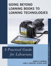 book Going Beyond Loaning Books to Loaning Technologies: A Practical Guide for Librarians