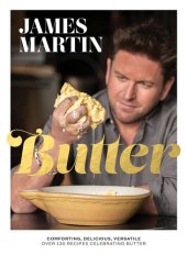 book Butter: Comforting, Delicious, Versatile--Over 130 Recipes Celebrating Butter