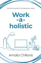 book Work-a-holistic: A practical guide to changing your career