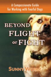 book Beyond Flight or Fight: A Compassionate Guide for Working with Fearful Dogs