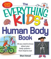 book The Everything KIDS' Human Body Book: All You Need to Know About Your Body Systems--From Head to Toe!