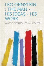 book Leo Ornstein: The Man - His Ideas - His Work