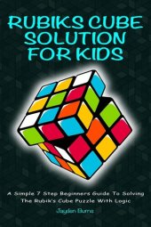 book Rubiks Cube Solution For Kids--A Simple 7 Step Beginners Guide to Solving the Rubik's Cube Puzzle With Logic