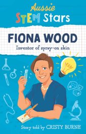 book Aussie STEM Stars: Fiona Wood: Inventor of spray-on skin