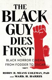 book The Black Guy Dies First: Black Horror Cinema from Fodder to Oscar