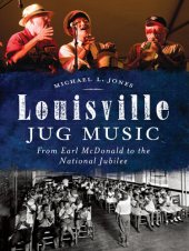 book Louisville Jug Music: From Earl McDonald to the National Jubilee