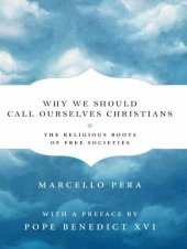 book Why We Should Call Ourselves Christians: The Religious Roots of Free Societies