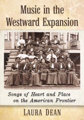 book Music in the Westward Expansion: Songs of Heart and Place on the American Frontier