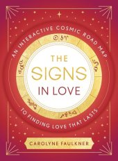 book The Signs in Love: An Interactive Cosmic Road Map to Finding Love That Lasts