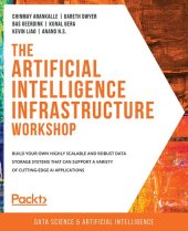 book The Artificial Intelligence Infrastructure Workshop: Build your own highly scalable and robust data storage systems that can support a variety of cutting-edge AI applications