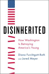 book Disinherited: How Washington Is Betraying America's Young