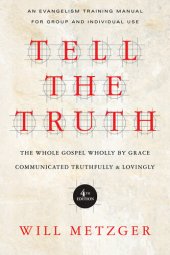 book Tell the Truth: The Whole Gospel Wholly by Grace Communicated Truthfully & Lovingly