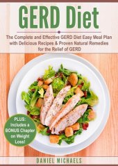 book GERD Diet: The Complete and Effective GERD Diet Easy Meal Plan with Delicious Recipes & Proven Natural Remedies for the Relief of GERD