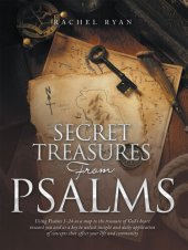 book Secret Treasures from Psalms: Using Psalms 1-24 as a Map to the Treasure of God's Heart Toward You and as a Key to Unlock Insight and Daily Application of Concepts That Affect Your Life and Community